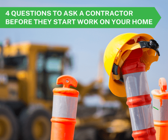 Four Questions to Ask a Contractor BEFORE They Start Work On Your Home